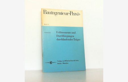 Bauingenieur-Praxis, Heft 11 - Feldmomente und Durchbiegungen durchlaufender Träger.