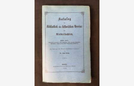 Katalog der Bibliothek des historischen Vereins für Niedersachsen. Erstes [1. ] Heft: Repertorium der Urkunden, Akten, Handschriften, Karten, Portraits, Stammtafeln, Gedenkblätter, Ansichten und der gräflich Oeynhausenschen Handschriften.