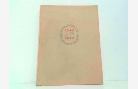Hannoversche Landeskreditanstalt - Hundert Jahre im Dienste der niedersächsischen Landwirtschaft 1840 - 1940. Mit einem Vorwort von Dr. Wolfgang Drechsler.