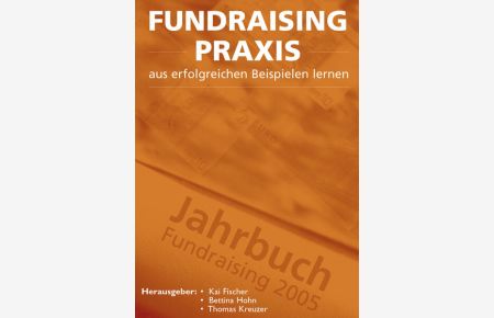 Fundraising Praxis - aus erfolgreichen Beispielen lernen: Jahrbuch Fundraising 2005
