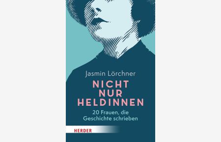 Nicht nur Heldinnen - 20 Frauen, die Geschichte schrieben