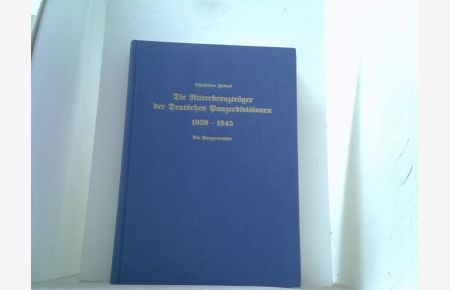 Die Ritterkreuzträger der Deutschen Panzerdivisionen 1939-1945. Die Panzertruppe