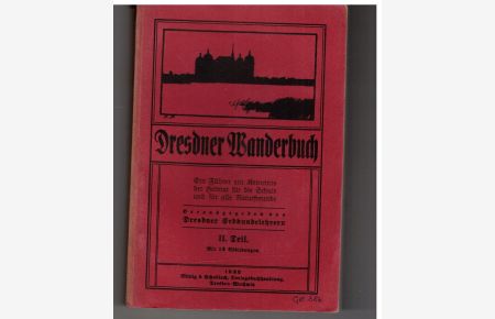 Dresdner wanderbuch. Ein Führer zur Kenntnis der Heimat für die Schule und für alle Naturfreunde II. Teil