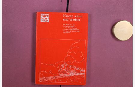 HESSEN SEHEN UND ERLEBEN  - Ein Mitmach- und Entdeckungsbuch - von der Altenburg bis zum Zeppelinmuseum. Vor allem für Kinder und Jugendliche.