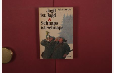 JAGD IST JAGD & SCHNAPS IST SCHNAPS - Aus der angewandten Lehre vom edlen Waidwerk