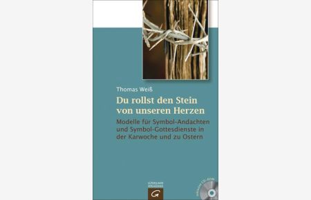 Du rollst den Stein von unseren Herzen - Modelle für Symbol-Andachten und Symbol-Gottesdienste in der Karwoche und zu Ostern