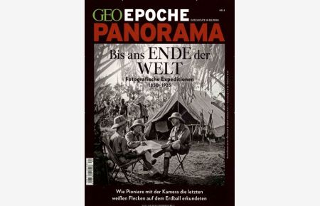 GEO Epoche PANORAMA / GEO Epoche PANORAMA 4/2014 - Bis ans Ende der Welt: Fotografische Expeditionen 1850-1925. Wie Pioniere mit der Kamera die letzten weißen Flecken auf dem Erdball erkundeten  - 1850 - 1925 ; wie Pioniere mit der Kamera die letzten weißen Flecken auf dem Erdball erkundeten