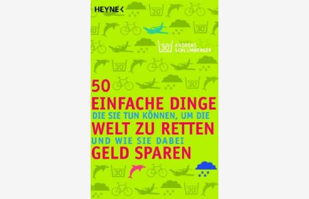50 einfache Dinge, die Sie tun können, um die Welt zu retten und wie Sie dabei Geld sparen  - Andreas Schlumberger