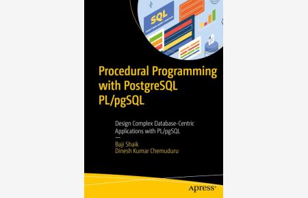 Procedural Programming with PostgreSQL PL/pgSQL: Design Complex Database-Centric Applications with PL/pgSQL