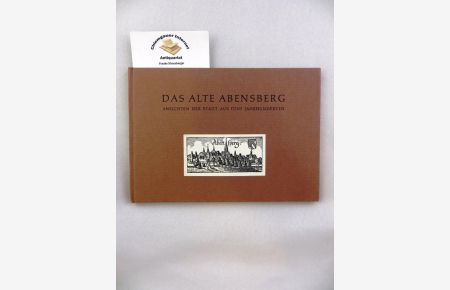 Das alte Abensberg : Ansichten der Stadt aus fünf Jahrhunderten.