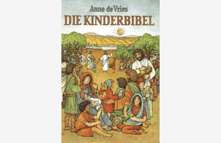 Die Kinderbibel: Die Worte der Heiligen Schrift für Kinder erzählt