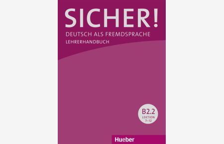 Sicher! B2. 2: Deutsch als Fremdsprache / Lehrerhandbuch