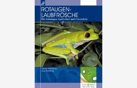 Rotaugenlaubfrösche: Die Gattungen Agalychnis und Cruziohyla: Die Gattung Agalychnis und Cruziohyla (Terrarien-Bibliothek)