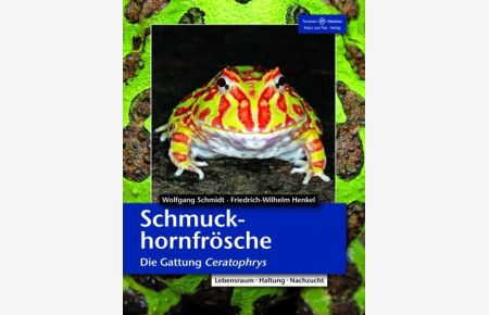 Schmuckhornfrösche - Die Gattung Ceratophrys: Lebensraum, Haltung, Nachzucht (Terrarien-Bibliothek)