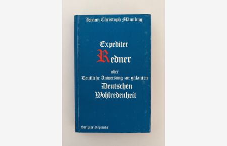 Expediter Redner - oder: Deutliche Anweisung zur galanten Deutschen Wohlredenheit [Redekunst]. , 1718.