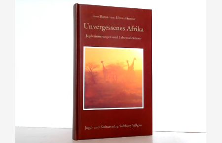 Unvergessenes Afrika. Jagderinnerungen und Lebensabenteuer.
