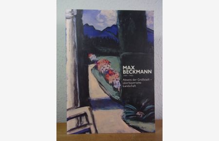 Max Beckmann (1884 - 1950). Abseits der Großstadt - oberbayerische Landschaft. Ausstellung im Schloßmuseum Murnau, 3. April bis 12. Juli 1998