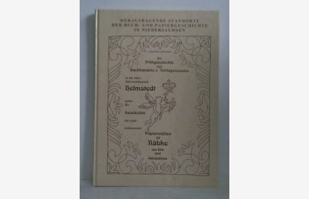 Die Frühgeschichte des Buchhandels in der der alten Universitätsstadt Helmstedt sowie die Geschichte der in diesem Zusammenhang von Helmstedter Patriziern gegründeten ehemals bedeutenden Papiermühlen zu Räbke am Elm und Salzdahlum
