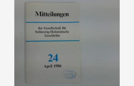 Mitteilungen der Gesellschaft für Schleswig- Holsteinische Geschichte : Nr. 24 April 1986