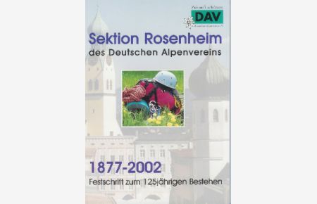 Sektion Rosenheim des Deutschen Alpenvereins 1877-2002.   - Festschrift zum 125jährigen Bestehen.
