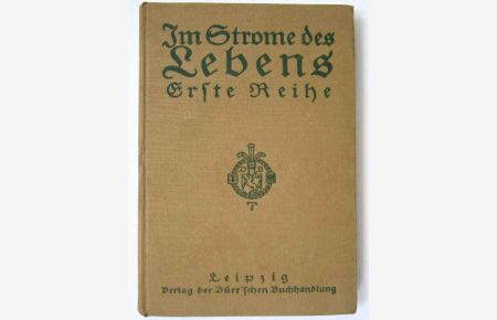 Im Strome des Lebens, Erste Reihe  - - Altes und Neues zur Belebung der religiösen Jugendunterweisung dargeboten vom Leipziger Lehrer-Verein;