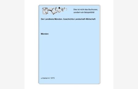 Der Landkreis Münden. Geschichte-Landschaft-Wirtschaft