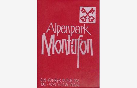 Alpenpark Montafon.   - Führer und kleine Heimatkunde der Talschaft Montafon in Vorarlberg.