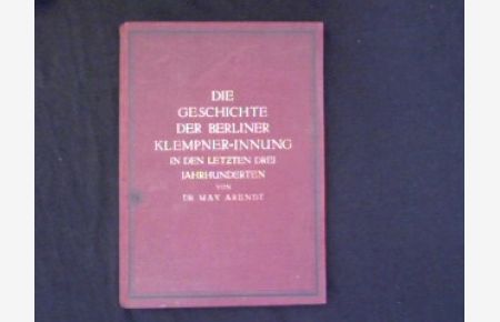 Die Geschichte der Berliner Klempner-Innung in den letzten drei Jahrhunderten.