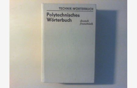 Polytechnisches Wörterbuch. Deutsch - Französisch.