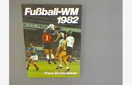 Fußball-WM 1982. Bilder, Berichte und Kommentare über die XII. Fußball-WM in Spanien.