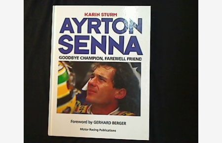 Ayrton Senna. Goodbye Champion, Farewell Friend.