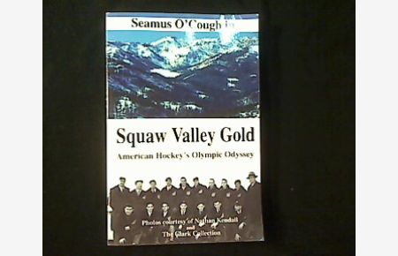 Squaw Valley Gold. American Hockey‘s Olympic Odyssey.