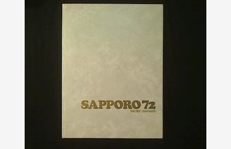 Sapporo. Die XI. Olympischen Winterspiele 1972.   - Mit der ausführlichen Farbbild-Dokumentation über die Olympischen Winterspiele 1924-1968.