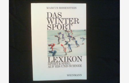 Das Wintersport Lexikon. Sport & Spiel auf Eis und Schnee.