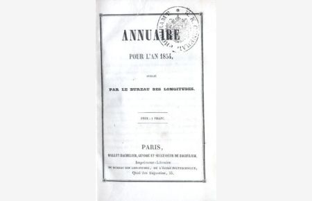 ANNUAIRE pour l`an 1854. Publié par le Buraeu des Longitudes. Avec des Notices scientifiques.