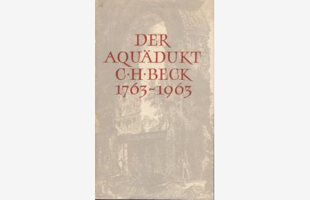 Der Aquädukt 1963. Im 200. Jahre ihres Bestehens hrsg. v. der C. H. Beck`schen Verlagsbuchhandlung.