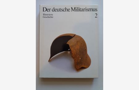 Der deutsche Militarismus. Band 2  - illustrierte Geschichte, Vom wilhelminischen zum faschistischen Militarismus.