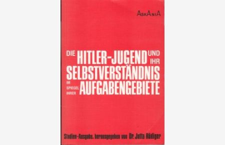 Die Hitler-Jugend und ihr Selbstverständnis im Spiegel ihrer Aufgabengebiete. 3. Aufl. (Studienausgabe).