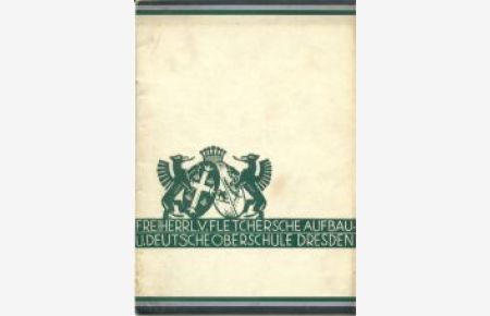 Freiherr v. Fletchersche Aufbau- u. Deutsche Oberschule Dresden. Jahresbericht 1932/33. Erstattet von Oberstudiendirektor Jobst.