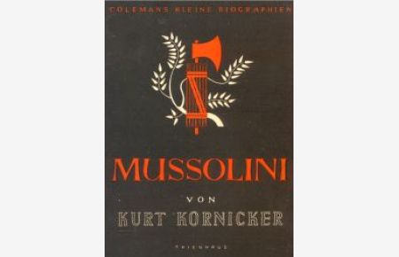Mussolini aus der Nähe. (Colemans Kleine Biographien Heft 10).