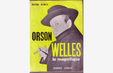 Orson Welles le magnifique. Traduit de l‘Anglais par Marie-Claire Panzani.