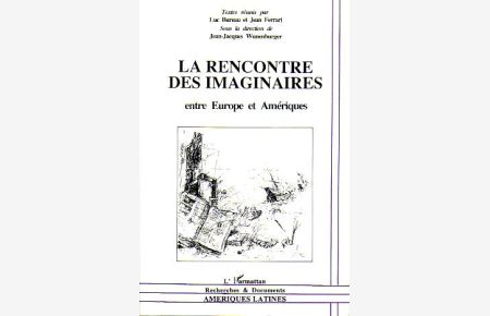 Les Rencontre des Imaginaires ente Europe et Amériques.   - Sous la direction de Jean-Jacques Wunenburger.
