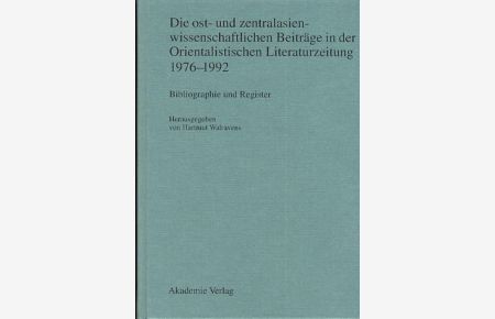 Die ost- und zentralasienwissenschaftlichen Beiträge in der Orientalistischen Literaturzeitung 1976 - 1992 : Bibliographie und Register.