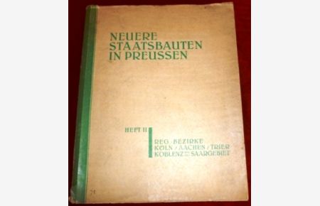 Neuere Staatsbauten in Preussen. Heft II : Regierungsbezirke Köln / Aachen / Trier / Koblenz Und Das Saargebiet.