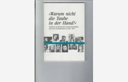 Warum nicht die Taube in der Hand?  - Ansichten zur Zeit aus dem Neuen Deutschland. Interviews und Kolumnen von 1991 - 1993. Mit Abbildungen.