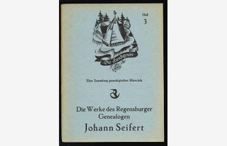 Heft 3:  - Erweiterte Neuauflage der (1926 erfolgten) Nachweisung der 24 Werke des grossen Regensburger Genealogen Johann Seifert (1666-1733).  -