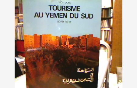 Tourism in democratic Yemen - Tourisme au Yemen democratique - Tourismus im demokratischen Jemen - as-siyaha fi l-yaman al-dimuqratiya (Transk. aus d. Arab. ).   - Photographies Xavier Richer.