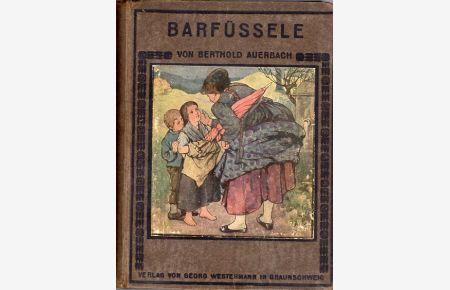 Barfüßele. Eine Schwarzwälder Dorfgeschichte.   - Mit 4 mehrfarbigen und 17 einfarbigen Bildern von Else Randt.