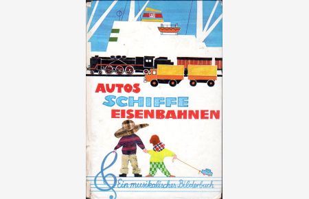 Autos, Schiffe, Eisenbahnen.   - Ein musikalisches Kinderbuch. Text Ingeborg Kalisch. Musik: Hans Sandig. (Alle Lieder mit Noten). Mit Illlustrationen von Ernst-Otto Hamann.