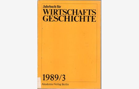 Jahrbuch für Wirtschaftsgeschichte. Jg. 1989/3.   - Teil III. Abhandlungen, Studien, Miszellen. Mit Tabellen. Hrg. Akademie der Wissenschaften der DDR - Institut für Wirtschaftsgeschichte.
